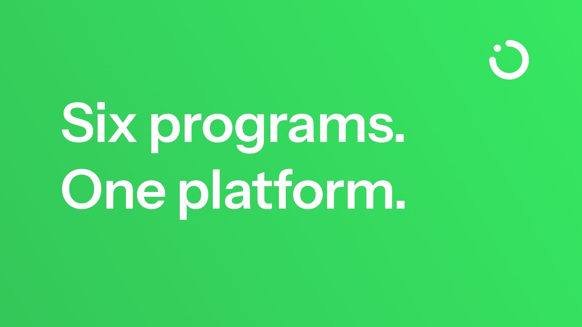 6 programs. One platform.