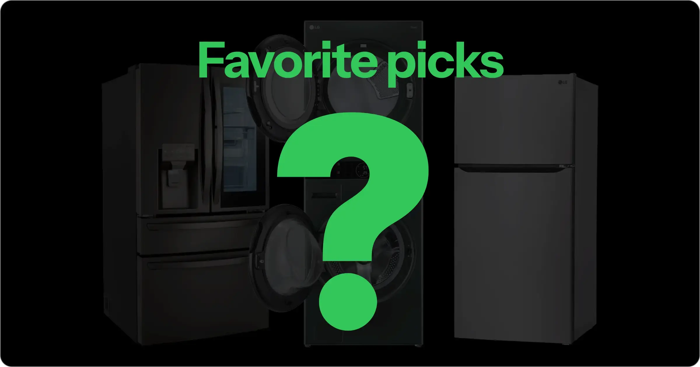 See Our Favorite Appliance Picks